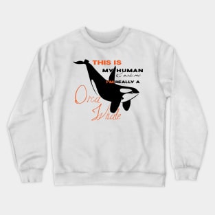 This Is My Human Costume I'm Really A Orca Whale Crewneck Sweatshirt